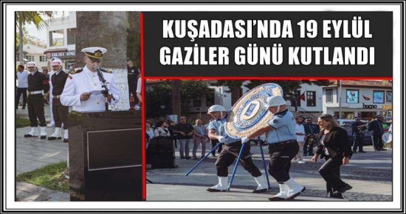 KUŞADASI’NDA 19 EYLÜL GAZİLER GÜNÜ KUTLANDI 