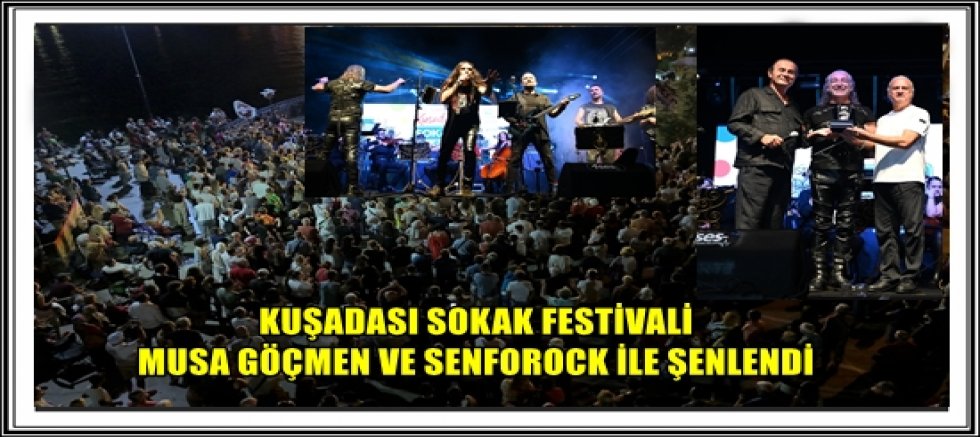 KUŞADASI SOKAK FESTİVALİ MUSA GÖÇMEN VE SENFOROCK İLE ŞENLENDİ 