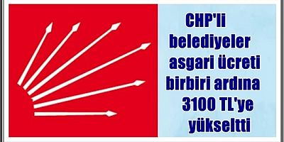 CHP'li belediyeler asgari ücreti birbiri ardına 3100 TL'ye yükseltti
