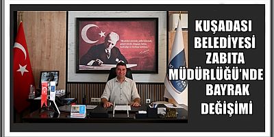 KUŞADASI BELEDİYESİ ZABITA MÜDÜRLÜĞÜ’NDE BAYRAK DEĞİŞİMİ